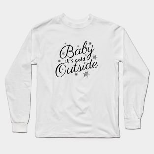 Baby It's Cold Outside Text Design Long Sleeve T-Shirt